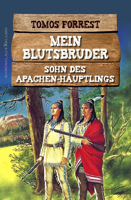 Mein Blutsbruder: Sohn des Apachen-Häuptlings - Tomos Forrest