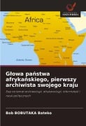 G¿owa pa¿stwa afryka¿skiego, pierwszy archiwista swojego kraju - Bob Bobutaka Bateko