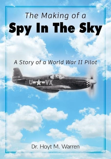 The Making of a Spy In the Sky - Hoyt M Warren