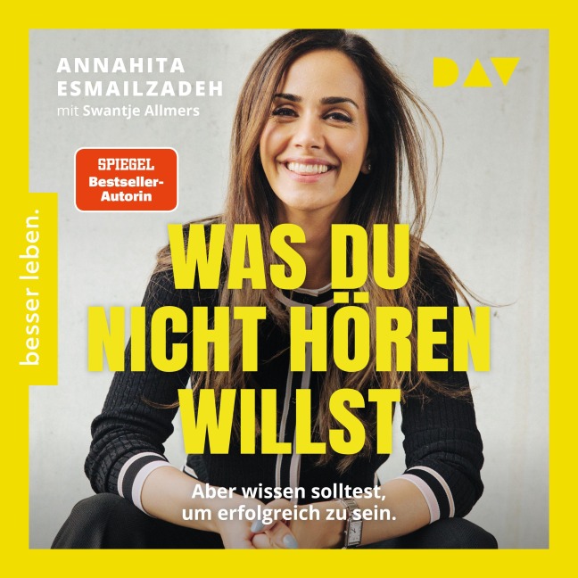 Was du nicht hören willst: Aber wissen solltest, um erfolgreich zu sein - Annahita Esmailzadeh