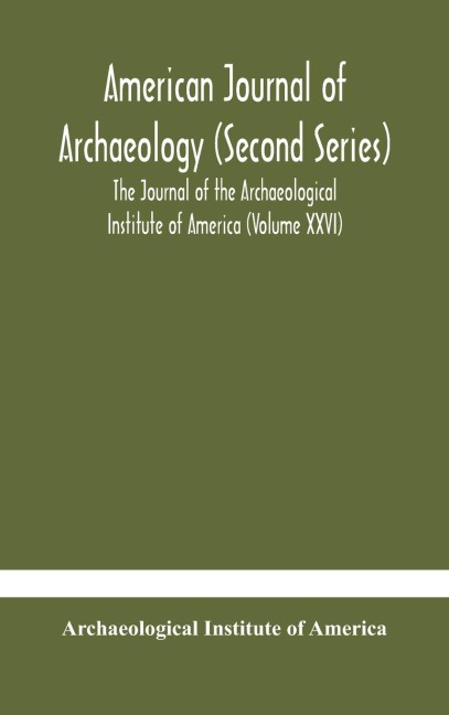 American journal of archaeology (Second Series) The Journal of the Archaeological Institute of America (Volume XXVI) - Archaeological Institute of America