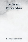 Cover-Bild zum Titel 'Le Grand Prince Shan' von 'E. Phillips Oppenheim'