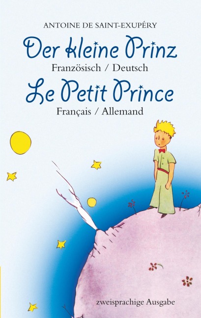 Der kleine Prinz. Französisch-Deutsch: Le Petit Prince. Français-Allemand: Zweisprachig / Bilingue - Antoine de Saint-Exupéry