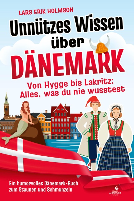 Unnützes Wissen über Dänemark - Von Hygge bis Lakritz: Alles, was du nie wusstest - Lars Erik Holmson