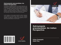 Cover-Bild zum Titel 'Zatrzymanie pracowników: An Indian Perspective' von 'Srijan Sengupta, Anjali Ray'