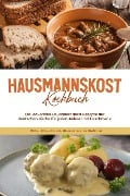 Hausmannskost Kochbuch: Die leckersten Hausmannskost Rezepte der deutschen Küche für jeden Anlass und Geschmack - inkl. Fingerfood, Desserts & Getränken - Helena Sabrowski