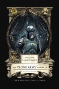 William Shakespeare's the Clone Army Attacketh: Star Wars Part the Second - Ian Doescher