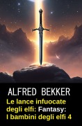 Cover-Bild zum Titel 'Le lance infuocate degli elfi: romanzo fantasy: I bambini degli elfi 4' von 'Alfred Bekker'