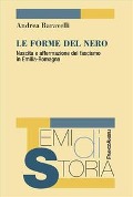 Cover-Bild zum Titel 'Le forme del nero. Nascita e affermazione del fascismo in Emilia-Romagna' von 'Andrea Baravelli'