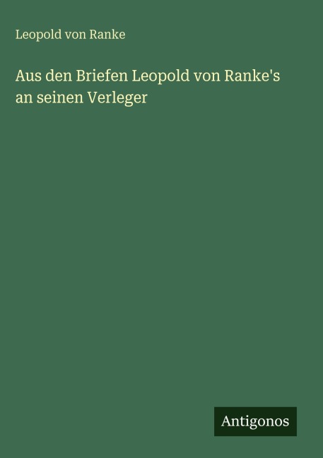 Aus den Briefen Leopold von Ranke's an seinen Verleger - Leopold von Ranke