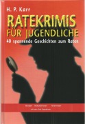 Cover-Bild zum Titel 'Ratekrimis für Jugendliche - 40 spannende Geschichten zum Raten' von 'H. P. Karr'