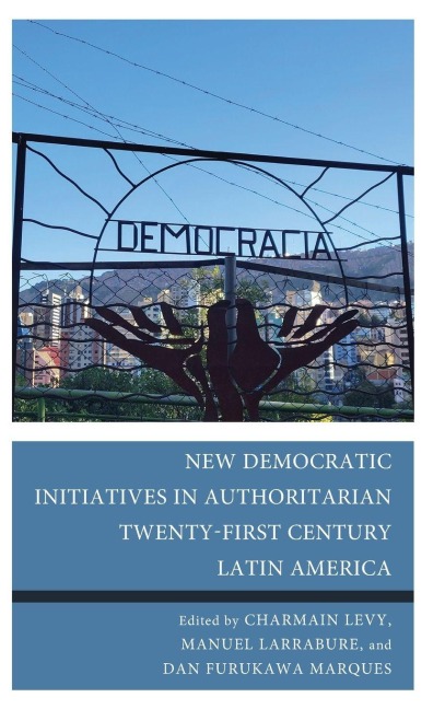 New Democratic Initiatives in Authoritarian Twenty-First Century Latin America - 