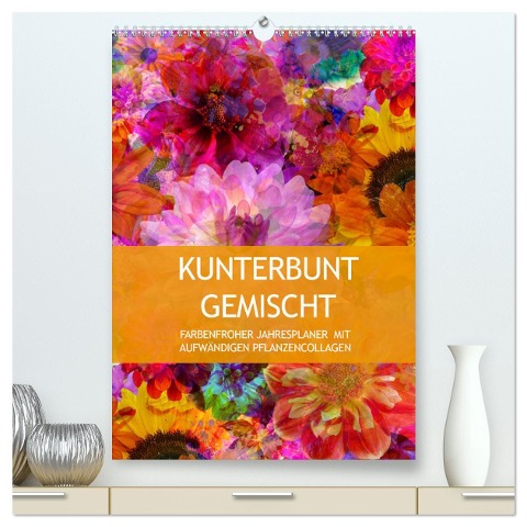 Kunterbunt gemischt - Kunterbunt gemischt - Farbenfroher Jahresplaner mit aufwändigen Pflanzencollagen (hochwertiger Premium Wandkalender 2025 DIN A2 hoch), Kunstdruck in Hochglanz - Christine B-B Müller