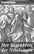 Cover-Bild zum Titel 'Der Sagenkreis der Nibelungen' von 'Georg Holz'