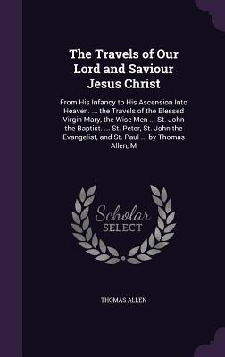 The Travels of Our Lord and Saviour Jesus Christ - Thomas Allen
