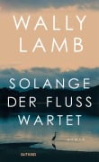 Cover-Bild zum Titel 'Solange der Fluss wartet' von 'Wally Lamb'