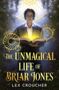 Cover-Bild zum Titel 'The Unmagical Life of Briar Jones' von 'Lex Croucher'