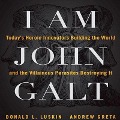 I Am John Galt Lib/E: Today's Heroic Innovators Building the World and the Villainous Parasites Destroying It - Donald Luskin, Andrew Greta