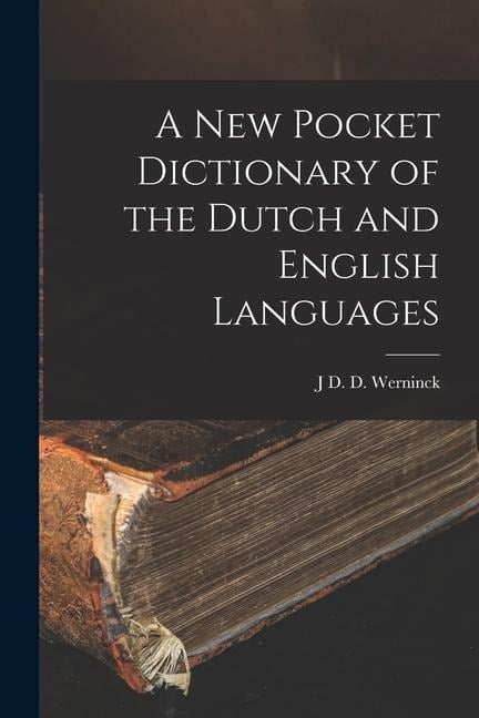 A New Pocket Dictionary of the Dutch and English Languages - J D D Werninck