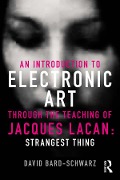 Cover-Bild zum Titel 'An Introduction to Electronic Art Through the Teaching of Jacques Lacan' von 'David Bard-Schwarz'