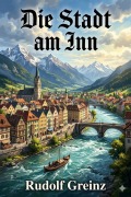 Cover-Bild zum Titel 'Die Stadt am Inn' von 'Rudolf Greinz'