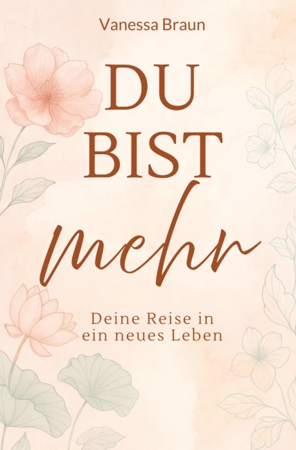 Du bist mehr - Deine Reise in ein neues Leben - Vanessa Braun