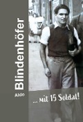 Cover-Bild zum Titel '... mit 15 Soldat!' von 'Aldo Blindenhöfer'