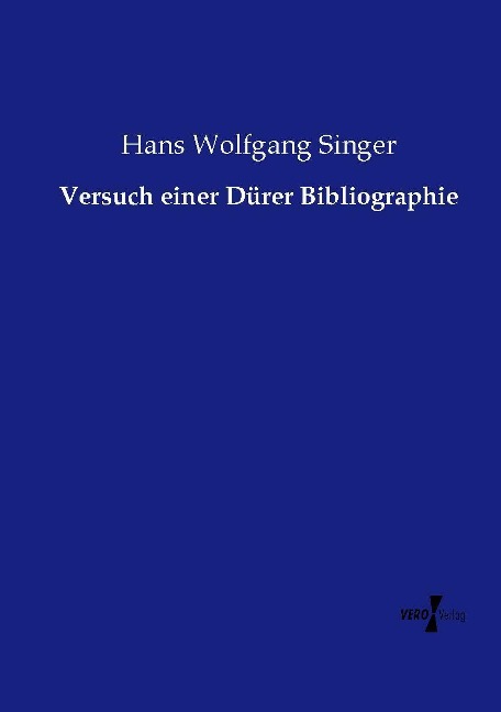 Versuch einer Dürer Bibliographie - Hans Wolfgang Singer