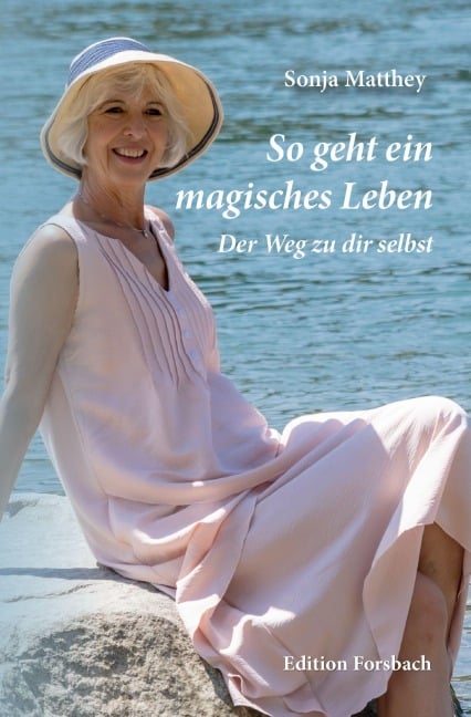 So geht ein magisches Leben - Sonja Matthey