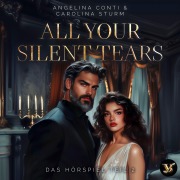 Cover-Bild zum Titel 'All your silent tears. Du wirst mich lieben ¿ Das Hörspiel Teil 2' von 'Angelina Conti, Carolina Sturm'