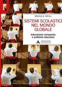 Sistemi scolastici nel mondo globale. Educazione comparata e politiche educative - Monica E. Mincu