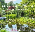 Die wahren Paradiese II - 14 neue traumhafte Gärten - Marina Wüst