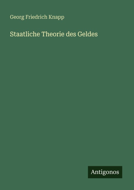 Staatliche Theorie des Geldes - Georg Friedrich Knapp