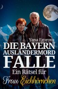 Cover-Bild zum Titel 'Die Bayern Ausländermord Falle' von 'Yana Egorova'
