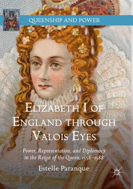 Elizabeth I of England through Valois Eyes - Estelle Paranque