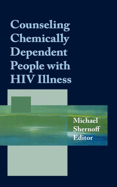 Counseling Chemically Dependent People with HIV Illness - Michael Shernoff