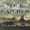 Cover-Bild zum Titel 'Soul Catcher Lib/E' von 'Michael White'