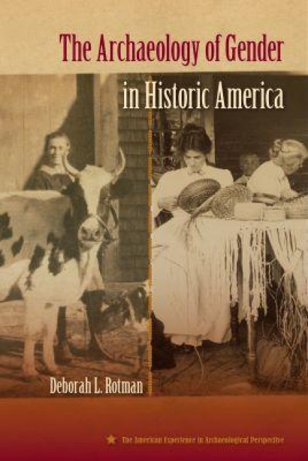 The Archaeology of Gender in Historic America - Deborah L Rotman