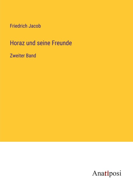 Horaz und seine Freunde - Friedrich Jacob