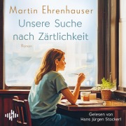 Cover-Bild zum Titel 'Unsere Suche nach Zärtlichkeit' von 'Martin Ehrenhauser'