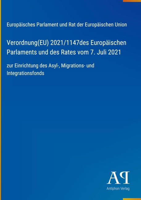 Verordnung(EU) 2021/1147des Europäischen Parlaments und des Rates vom 7. Juli 2021 - Europäisches Parlament und Rat der Europäischen Union