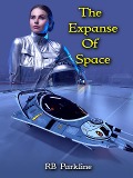 The Expanse Of Space (A Bold New Future, #4) - Rb Parkline