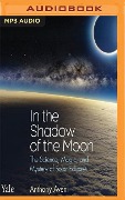 In the Shadow of the Moon: The Science, Magic, and Mystery of Solar Eclipses - Anthony Aveni