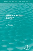 Cover-Bild zum Titel 'Where is Britain Going? (Routledge Revivals)' von 'Leon Trotsky'