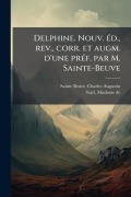Cover-Bild zum Titel 'Delphine. Nouv. Ã(c)d., rev., corr. et augm. d'une prÃ(c)f. par M. Sainte-Beuve' von 'Charles Augustin Sainte-Beuve, de Staël'