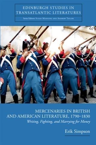 Mercenaries in British and American Literature, 1790-1830 - Erik Simpson