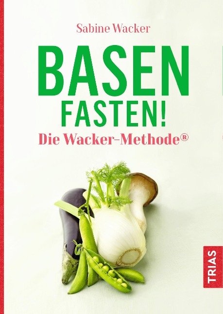 Basenfasten! Die Wacker-Methode® - Sabine Wacker