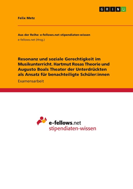Resonanz und soziale Gerechtigkeit im Musikunterricht. Hartmut Rosas Theorie und Augusto Boals Theater der Unterdrückten als Ansatz für benachteiligte Schüler:innen - Felix Metz