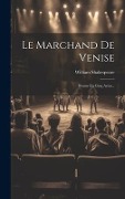 Cover-Bild zum Titel 'Le Marchand De Venise: Drame En Cinq Actes...' von 'William Shakespeare'