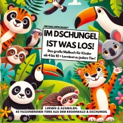Cover-Bild zum Titel 'Im DSCHUNGEL ist was los! Das große Malbuch für Kinder ab 4 bis 10 Jahre + Lerntext zu jedem Tier!' von 'Michael Repkowsky'